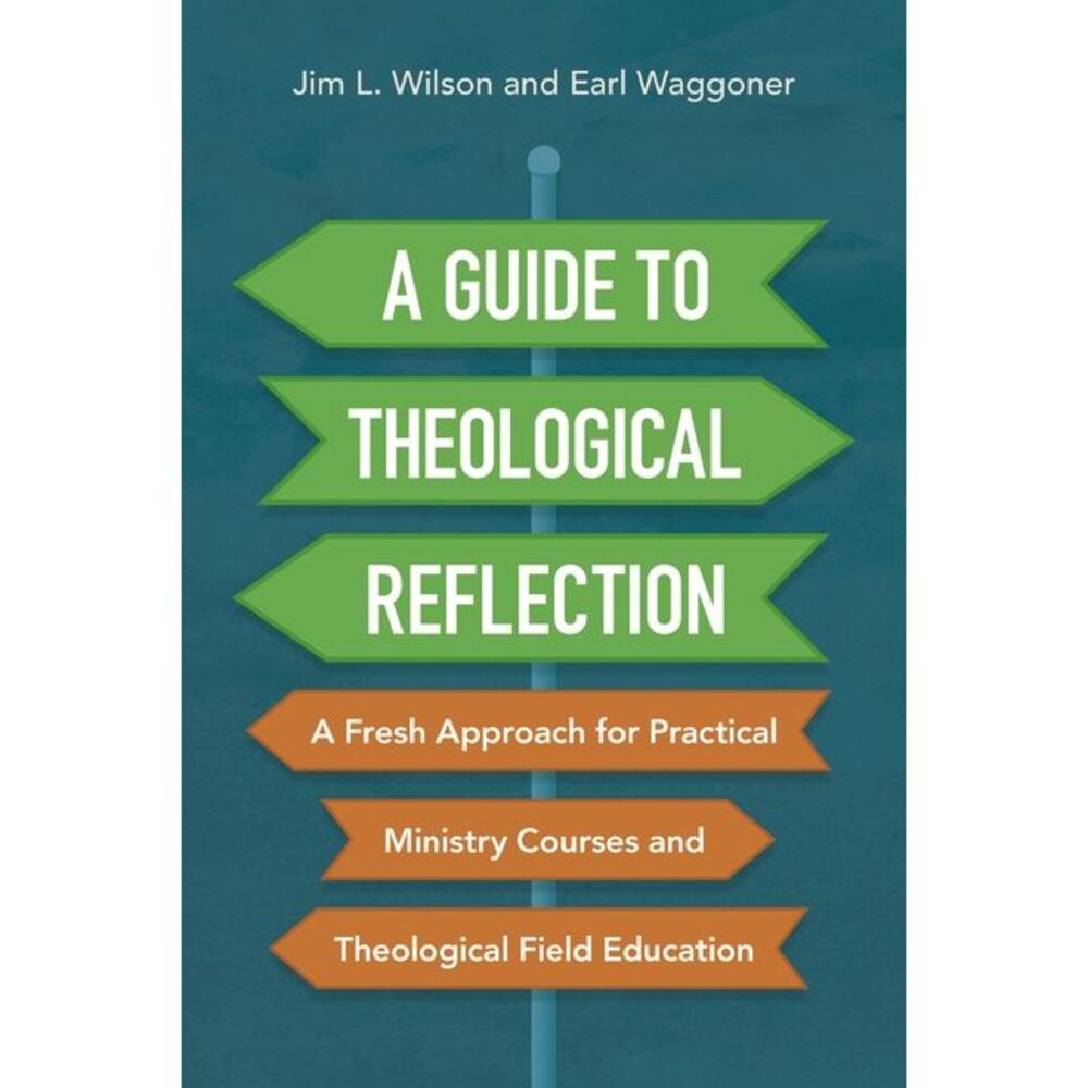 A Guide to Theological Reflection: A Fresh Approach for Practical Ministry Cours
